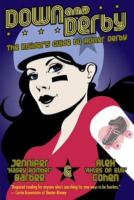 Down and Derby: The Insider's Guide to Roller Derby (Paperback)