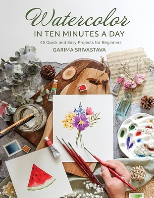 Watercolor in 10 Minutes a Day: 45 Quick and Easy Projects for Beginners (Paperback)