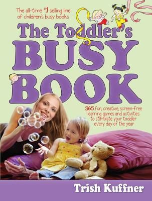 The Toddler's Busy Book: 365 Fun, Creative, Screen-Free Activities to Stimulate Your Toddler Every Day of the Year.