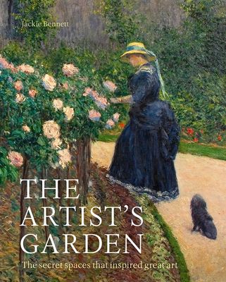 The Artist's Garden: How Gardens Inspired Our Greatest Painters