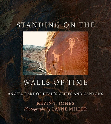 Standing on the Walls of Time: Ancient Art of Utah's Cliffs and Canyons (Paperback)