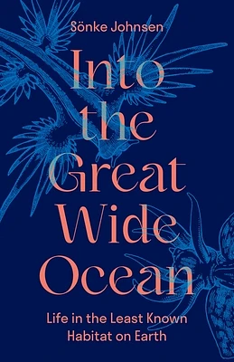 Into the Great Wide Ocean: Life in the Least Known Habitat on Earth (Hardcover)