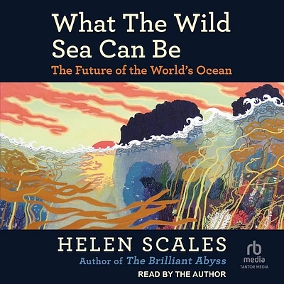 What the Wild Sea Can Be: The Future of the World's Ocean (Compact Disc)