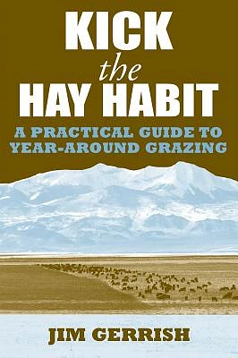 Kick the Hay Habit: A Practical Guide to Year-Around Grazing (Paperback)