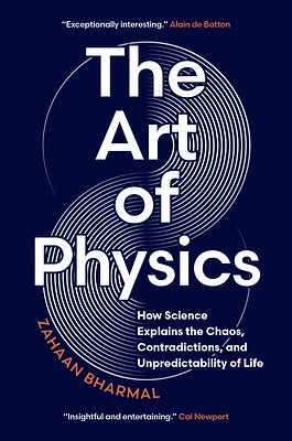 The Art of Physics: How Science Explains the Chaos, Contradictions, and Unpredictability of Life (Hardcover)