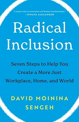 Radical Inclusion: Seven Steps to Help You Create a More Just Workplace, Home