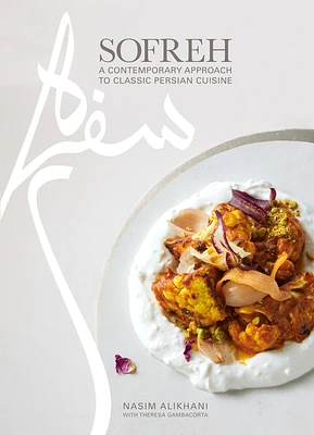 Sofreh: A Contemporary Approach to Classic Persian Cuisine: A Cookbook (Hardcover)