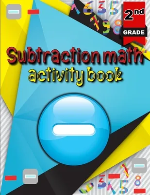 Subtraction math activity book: Math Subtraction Problems/ Activity Book for Kids/ Math Practice Problems for Grades 2