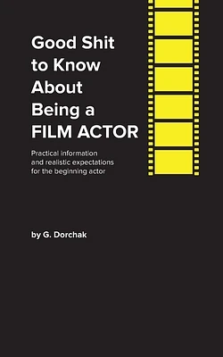 Good Shit to Know About Being a Film Actor (Paperback)