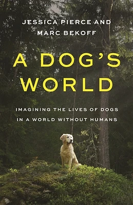 A Dog's World: Imagining the Lives of Dogs in a World Without Humans (Paperback)