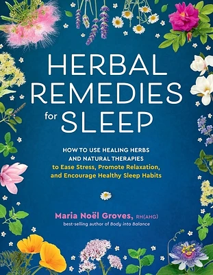 Herbal Remedies for Sleep: How to Use Healing Herbs and Natural Therapies to Ease Stress, Promote Relaxation, and Encourage Healthy Sleep Habits (Paperback)