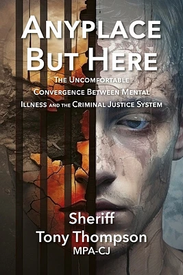 Anyplace But Here: The Uncomfortable Convergence Between Mental Illness and the Criminal Justice System (Paperback)