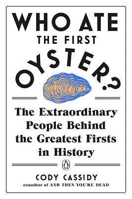 Who Ate the First Oyster?: The Extraordinary People Behind the Greatest Firsts in History (Paperback)