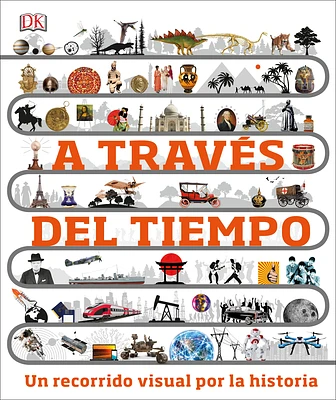 A través del tiempo (Timelines of Everything): Un recorrido visual por la historia (DK Children's Timelines) (Hardcover)