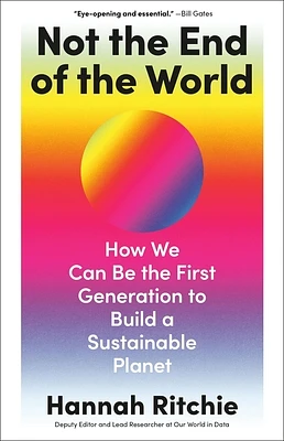 Not the End of the World: How We Can Be the First Generation to Build a Sustainable Planet (Hardcover)