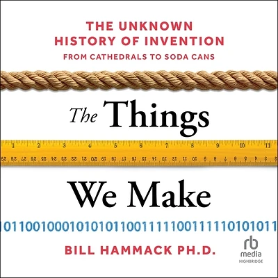 The Things We Make: The Unknown History of Invention from Cathedrals to Soda Cans (MP3 CD)