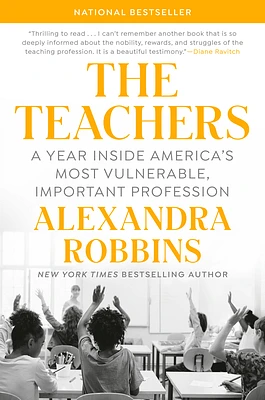 The Teachers: A Year Inside America's Most Vulnerable, Important Profession (Hardcover)