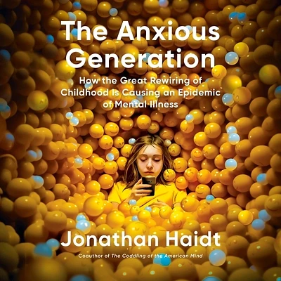 The Anxious Generation: How the Great Rewiring of Childhood Is Causing an Epidemic of Mental Illness (Compact Disc)