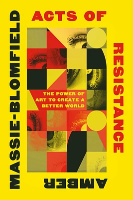 Acts of Resistance: The Power of Art to Create a Better World (Paperback)