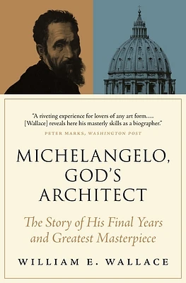 Michelangelo, God's Architect: The Story of His Final Years and Greatest Masterpiece (Paperback)