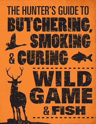 The Hunter's Guide to Butchering, Smoking, and Curing Wild Game and Fish (Paperback)