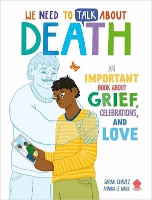 We Need to Talk About Death: An IMPORTANT Book About Grief, Celebrations, and Love (Paperback)