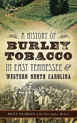 A History of Burley Tobacco in East Tennessee & Western North Carolina (Hardcover)