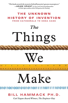 The Things We Make: The Unknown History of Invention from Cathedrals to Soda Cans (Hardcover)