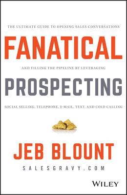 Fanatical Prospecting: The Ultimate Guide to Opening Sales Conversations and Filling the Pipeline by Leveraging Social Selling, Telephone, Em (Hardcover)