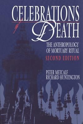 Celebrations of Death: The Anthropology of Mortuary Ritual