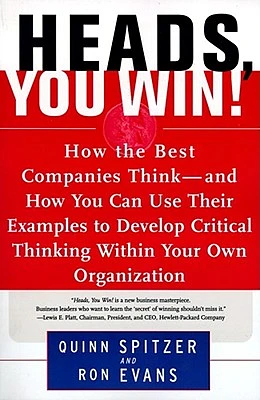 Heads, You Win!: How the Best Companies Think--and How You Can Use Their Examples to Develop Critical Thinking Within Your Own Organization (Paperback)