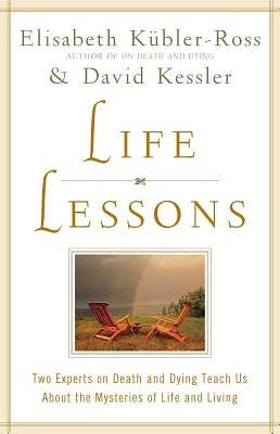 Life Lessons: Two Experts on Death and Dying Teach Us About the Mysteries of Life and Living (Paperback