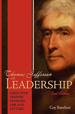 Thomas Jefferson on Leadership: Executive Lessons from His Life and Letters