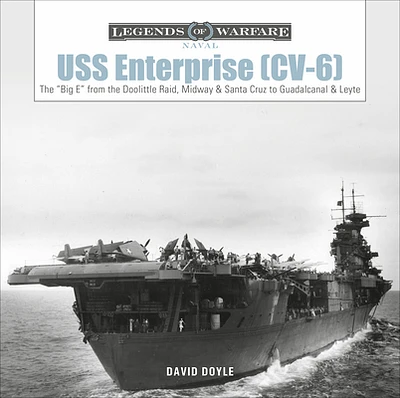 USS Enterprise (CV-6): The Big E from the Doolittle Raid, Midway, and Santa Cruz to Guadalcanal and Leyte (Legends of Warfare: Naval #18) (Hardcover)