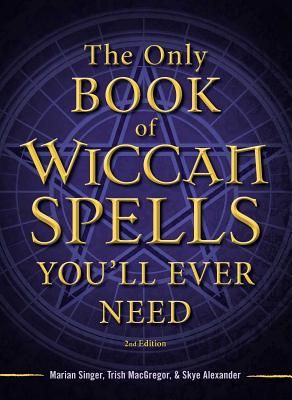 The Only Book of Wiccan Spells You'll Ever Need