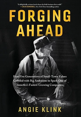 Forging Ahead: How Five Generations of Small-Town Values Collided with Big Ambitions to Spark One of America's Fastest-Growing Compan (Hardcover)