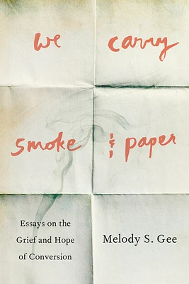 We Carry Smoke and Paper: Essays on the Grief and Hope of Conversion (Paperback)