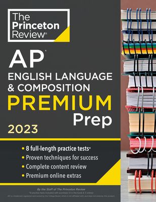 Princeton Review AP English Language & Composition Premium Prep, 2023: 8 Practice Tests + Complete Content Review + Strategies & Techniques