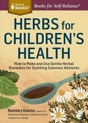 Herbs for Children's Health: How to Make and Use Gentle Herbal Remedies for Soothing Common Ailments. A Storey BASICS® Title (Paperback)