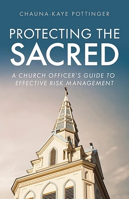 Protecting the Sacred: A Church Officer's Guide to Effective Risk Management (Paperback)