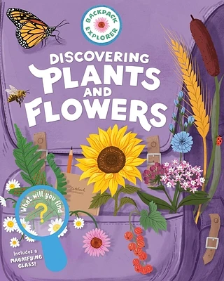 Backpack Explorer: Discovering Plants and Flowers: What Will You Find? (Hardcover)