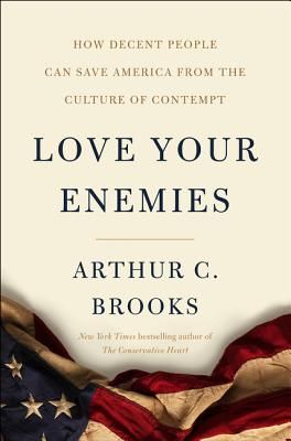 Love Your Enemies: How Decent People Can Save America from the Culture of Contempt (Hardcover)