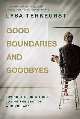 Good Boundaries and Goodbyes: Loving Others Without Losing the Best of Who You Are (Hardcover)