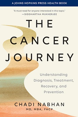 The Cancer Journey: Understanding Diagnosis, Treatment, Recovery, and Prevention (Johns Hopkins Press Health Books) (Paperback)