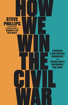 How We Win the Civil War: Securing a Multiracial Democracy and Ending White Supremacy for Good (Hardcover)