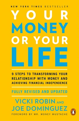 Your Money or Your Life: 9 Steps to Transforming Your Relationship with Money and Achieving Financial Independence: Fully Revised and Updated for 2018 (Paperback)