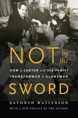 Not by the Sword: How a Cantor and His Family Transformed a Klansman