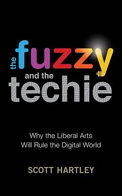 The Fuzzy and the Techie: Why the Liberal Arts Will Rule the Digital World (Compact Disc)