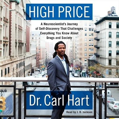 High Price Lib/E: A Neuroscientist's Journey of Self-Discovery That Challenges Everything You Know about Drugs and Society (Compact Disc)