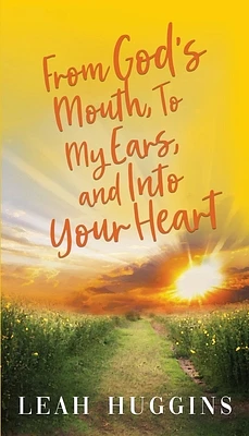 From God's Mouth, To My Ears, and Into Your Heart (Paperback)